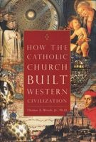How The Catholic Church Built Western Civilization (Hardcover, New) - Thomas E Woods Photo