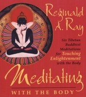 Meditating with the Body - Six Tibetan Buddhist Meditations for Touching Enlightenment with the Body (CD, abridged edition) - Reginald A Ray Photo