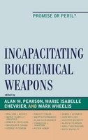 Incapacitating Biochemical Weapons - Promise or Peril? (Hardcover) - Alan Pearson Photo