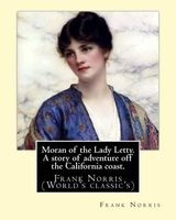 Moran of the Lady Letty. a Story of Adventure Off the California Coast. - By:  (World's Classic's) (Paperback) - Frank Norris Photo