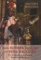 From Robben Island to Bishopscourt - The Biography of Archbishop Njongonkulu Ndungane (Paperback) - Sindiwe Magona Photo