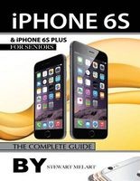 iPhone 6s and iPhone 6s Plus for Seniors - The Complete Guide (Paperback) - Stewart Melart Photo