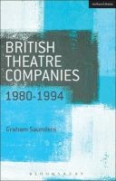 British Theatre Companies: 1980-1994 - Joint Stock, Gay Sweatshop, Complicite, Forced Entertainment, Women's Theatre Group, Talawa (Paperback) - Graham Saunders Photo