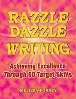 Razzle Dazzle Writing - Achieving Excellence Through 50 Target Skills (Paperback) - Melissa Forney Photo