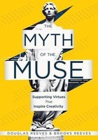 The Myth of the Muse - Supporting Virtues That Inspire Creativity (Examine the Role of Creativity in Your Classroom) (Paperback) - Douglas B Reeves Photo