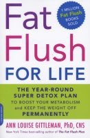 Fat Flush for Life - The Year-Round Super Detox Plan to Boost Your Metabolism and Keep the Weight off Permanently (Paperback, First Trade Paper Edition) - Ann Louise Gittleman Photo