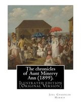 The Chronicles of Aunt Minervy Ann (1899). by - , Illustrated: By: A. B. Frost (Arthur Burdett Frost (January 17, 1851 - June 22, 1928)), Was an American Illustrator, Graphic Artist and Comics Writer. Ilustrated Edition (Original Version) (Paperback) - Jo Photo