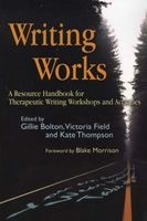 Writing Works - A Resource Handbook for Therapeutic Writing Workshops and Activities (Paperback) - Gillie Bolton Photo