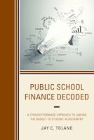 Public School Finance Decoded - A Straightforward Approach to Linking the Budget to Student Achievement (Paperback) - Jay C Toland Photo