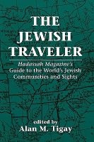The Jewish Traveler - "Hadassah" Magazine's Guide to the World's Jewish Communities and Sights (Paperback, New ed) - Alan M Tigay Photo