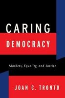 Caring Democracy - Markets, Equality, and Justice (Paperback) - Joan C Tronto Photo