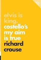 Elvis is King: Costello's My Aim is True - Pop Classics #4 (Paperback) - Richard Crouse Photo