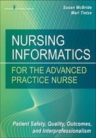 Nursing Informatics for the Advanced Practice Nurse - Patient Safety, Quality, Outcomes, and Interprofessionalism (Paperback) - Susan McBride Photo
