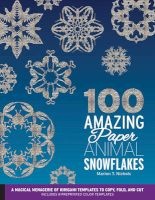 100 Amazing Paper Animal Snowflakes - A Magical Menagerie of Kirigami Templates to Copy, Fold, and Cut--Includes 8 Preprinted Color Templates (Paperback) - Marion T Nichols Photo