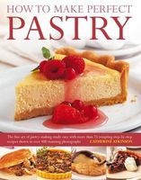 How to Make Perfect Pastry - the Fine Art of Pastry-making Made Easy with More Than 75 Tempting Step-by-step Recipes Shown in Over 400 Stunning Photographs (Paperback) - Catherine Atkinson Photo