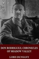 Don Rodriguez; Chronicles of Shadow Valley (Paperback) - Lord Dunsany Photo