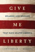 Give Me Liberty - Speakers and Speeches That Have Shaped America (Paperback) - Christopher L Webber Photo