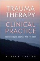Trauma Therapy and Clinical Practice - Neuroscience, Gestalt and the Body (Paperback, New) - Miriam S Taylor Photo
