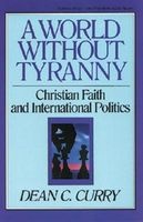 A World Without Tyranny: Christian Faith and International Politics (Paperback) - Dean Curry Photo