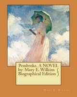 Pembroke. a Novel by - Mary E. Wilkins ( Biographical Edition ) (Paperback) - Mary E Wilkins Photo