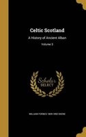 Celtic Scotland - A History of Ancient Alban; Volume 3 (Hardcover) - William Forbes 1809 1892 Skene Photo