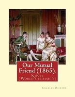 Our Mutual Friend (1865). by - Charles : Novel (World's Classic's) (Paperback) - Dickens Photo