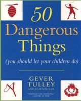 50 Dangerous Things (You Should Let Your Children Do) (Paperback) - Gever Tulley Photo