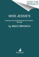 Miss Jessie's - Creating a Successful Business from Scratch---Naturally (Paperback) - Miko Branch Photo