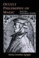 Three Books of Occult Philosophy - Book One--Natural Magic (Paperback) - Henry Cornelius Agrippa Photo