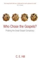 Who Chose the Gospels? - Probing the Great Gospel Conspiracy (Paperback) - CE Hill Photo