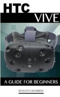 Htc Vive - A Guide for Beginners (Paperback) - Scott Casterson Photo
