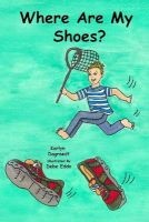 Where Are My Shoes? (Paperback) - Karlyn Dagraedt Photo
