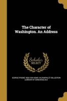The Character of Washington. an Address (Paperback) - George Frisbie 1826 1904 Hoar Photo