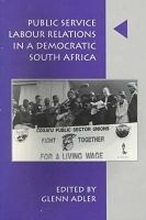Public Service Labour Relations in a Democratic South Africa, 1994-1998 (Paperback) - Glenn Adler Photo