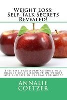 Weight Loss - Self-Talk Secrets Revealed!: This Life-Transforming Book Will Change Your Viewpoint on Weight Loss, and Life, in General for Good. (Paperback) - Annalie Coetzer Photo