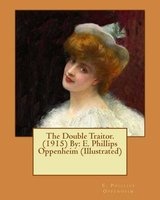 The Double Traitor. (1915) by - E. Phillips Oppenheim (Illustrated) (Paperback) - EPhillips Oppenheim Photo