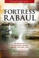 Fortress Rabaul - The Battle for the Southwest Pacific, January 1942-April 1943 (Paperback) - Bruce D Gamble Photo