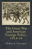 The Great War and American Foreign Policy, 1914-24 (Hardcover) - Robert E Hannigan Photo