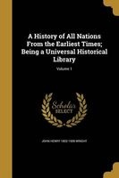 A History of All Nations from the Earliest Times; Being a Universal Historical Library; Volume 1 (Paperback) - John Henry 1852 1908 Wright Photo