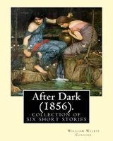 After Dark (1856). by - : (Short Story Collections). Related Portals.Related Portals: Modern Fiction, Thriller, Mystery. After Dark Is a Collection of Six Short Stories Linked by a Narrative Framework, First Published in 1856. (Paperback) - William Wilkie Photo