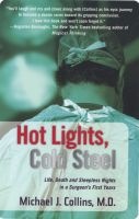 Hot Lights, Cold Steel - Life, Death and Sleepless Nights in a Surgeon's First Years (Paperback) - Michael J Collins Photo