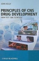 Principles of CNS Drug Development - from Test Tube to Patient (Hardcover) - John Kelly Photo