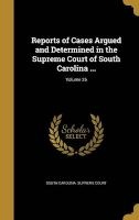 Reports of Cases Argued and Determined in the Supreme Court of South Carolina ...; Volume 26 (Hardcover) - South Carolina Supreme Court Photo