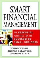 Smart Financial Management - The Essential Reference for the Successful Small Business (Paperback) - William W Sihler Photo