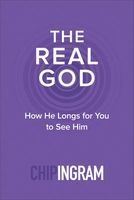 The Real God - How He Longs for You to See Him (Paperback) - Chip Ingram Photo