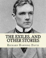 The Exiles, and Other Stories. by - , To: J. Davis Brodhead: Jefferson Davis Brodhead (January 12, 1859 - April 23, 1920), Also Known as J. Davis Brodhead and Joseph Davis Brodhead, Was a Democratic Member of the U.S. House of Represen (Paperback) - Richa Photo