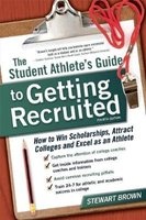 The Student Athlete's Guide to Getting Recruited - How to Win Scholarships, Attract Colleges and Excel as an Athlete (Paperback, Fourth Edition) - Stewart Brown Photo