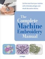 The Complete Machine Embroidery Manual (Paperback) - Elizabeth Keegan Photo