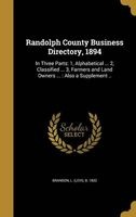 Randolph County Business Directory, 1894 - In Three Parts: 1, Alphabetical ... 2, Classified ... 3, Farmers and Land Owners ...: Also a Supplement .. (Hardcover) - L Levi B 1832 Branson Photo