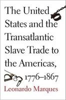 The United States and the Transatlantic Slave Trade to the Americas, 1776-1867 (Hardcover) - Leonardo Marques Photo